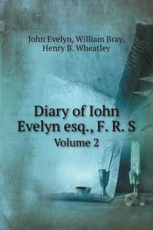 Cover of Diary of Iohn Evelyn esq., F. R. S Volume 2