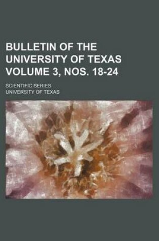 Cover of Bulletin of the University of Texas Volume 3, Nos. 18-24; Scientific Series