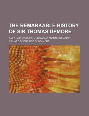 Book cover for The Remarkable History of Sir Thomas Upmore; Bart., M.P., Formerly Known as "Tommy Upmore."