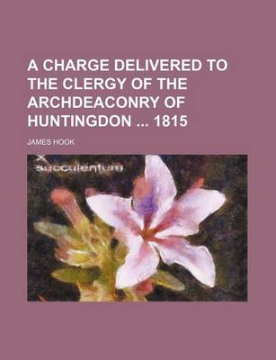 Book cover for A Charge Delivered to the Clergy of the Archdeaconry of Huntingdon 1815