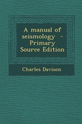 Cover of A Manual of Seismology - Primary Source Edition