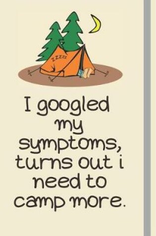 Cover of I googled my symptoms, turns out i need to camp more.