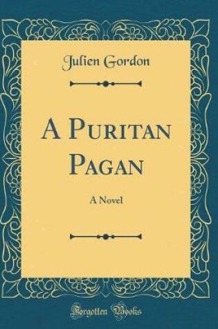 Cover of A Puritan Pagan: A Novel (Classic Reprint)