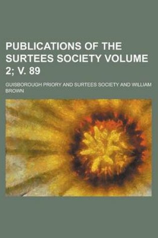 Cover of Publications of the Surtees Society Volume 2; V. 89