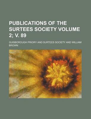 Book cover for Publications of the Surtees Society Volume 2; V. 89