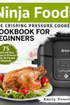 Book cover for Ninja Foodi the Crisping Pressure Cooker Cookbook for Beginners