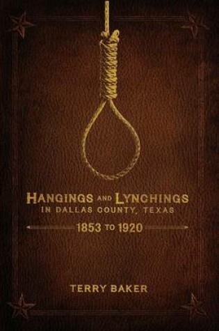 Cover of Hangings and Lynchings in Dallas County, Texas