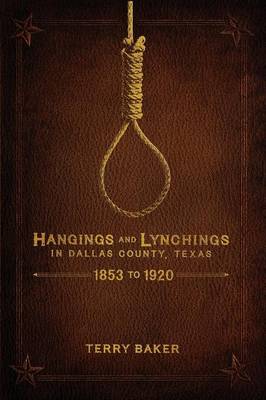 Book cover for Hangings and Lynchings in Dallas County, Texas