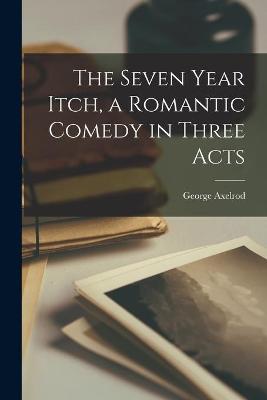 Book cover for The Seven Year Itch, a Romantic Comedy in Three Acts