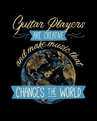 Book cover for Guitar Players Are Creative and Make Music That Changes The World