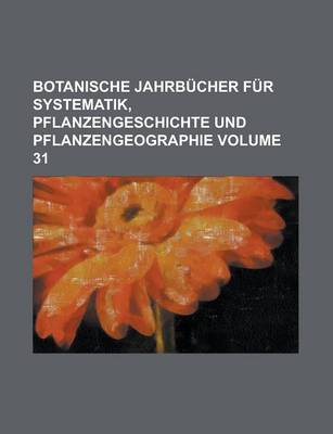 Book cover for Botanische Jahrbucher Fur Systematik, Pflanzengeschichte Und Pflanzengeographie Volume 31