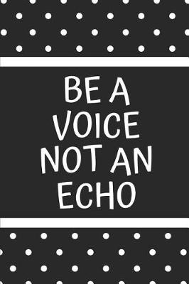 Book cover for Be a Voice Not an Echo