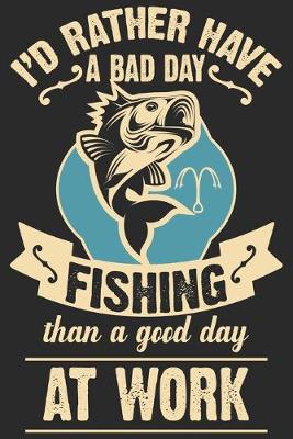 Book cover for I'd rather have a bad day fishing than a good day at work