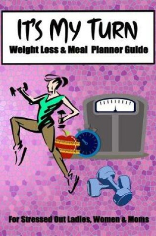Cover of It's My Turn Weight Loss & Meal Planner Guide