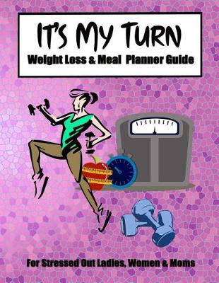 Book cover for It's My Turn Weight Loss & Meal Planner Guide