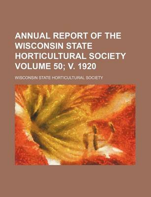 Book cover for Annual Report of the Wisconsin State Horticultural Society Volume 50; V. 1920