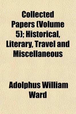 Book cover for Collected Papers (Volume 5); Historical, Literary, Travel and Miscellaneous