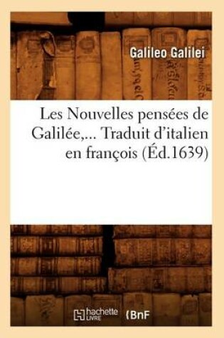 Cover of Les Nouvelles Pens�es de Galil�e. Traduit d'Italien En Fran�ois (�d.1639)