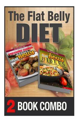 Book cover for The Flat Belly Bibles Part 1 and Pressure Cooker Recipes for a Flat Belly