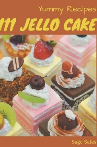 Cover of 111 Yummy Jello Cake Recipes