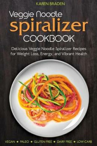 Cover of Veggie Noodle Spiralizer Cookbook