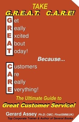 Book cover for Take G.R.E.A.T C.A.R.E! The Ultimate Guide to Great Customer Service!