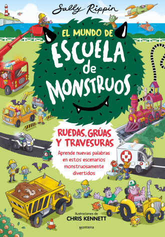 Book cover for El Mundo de Escuela de Monstruos. Ruedas, vías y travesuras. / Wheels and Springs and Moving Things!