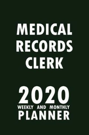 Cover of Medical Records Clerk 2020 Weekly and Monthly Planner