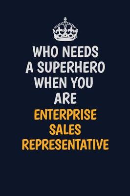 Cover of Who Needs A Superhero When You Are EnterpriseSalesRepresentative