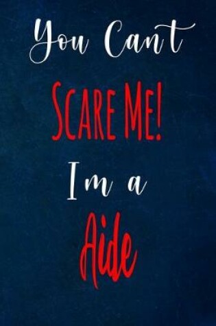 Cover of You Can't Scare Me! I'm A Aide