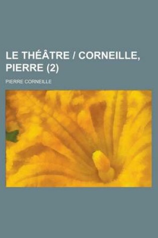 Cover of Le Theatre - Corneille, Pierre (2 )
