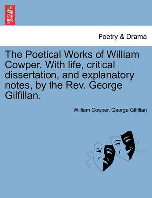 Book cover for The Poetical Works of William Cowper. with Life, Critical Dissertation, and Explanatory Notes, by the REV. George Gilfillan.