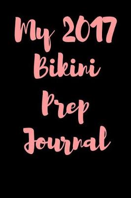 Book cover for My 2017 Bikini Prep Journal