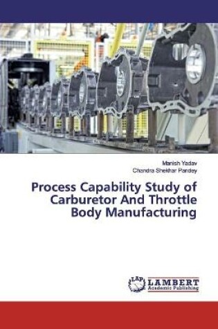 Cover of Process Capability Study of Carburetor And Throttle Body Manufacturing