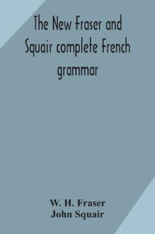 Cover of The new Fraser and Squair complete French grammar