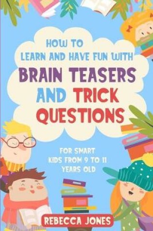 Cover of How to Learn and Have Fun With Brain Teasers and Trick Questions