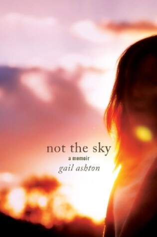 Cover of Not the Sky - A Memoir