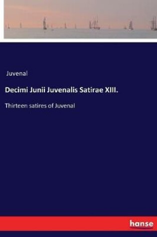 Cover of Decimi Junii Juvenalis Satirae XIII.