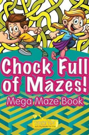 Cover of Chock Full of Mazes! Mega Maze Book