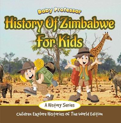 Book cover for History of Zimbabwe for Kids: A History Series - Children Explore Histories of the World Edition