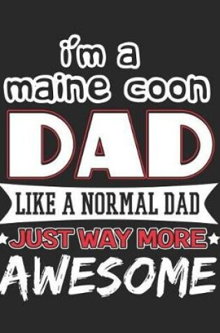 Cover of I'm a Maine Coon Dad Like a Normal Dad Just Way More Awesome