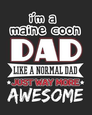 Book cover for I'm a Maine Coon Dad Like a Normal Dad Just Way More Awesome