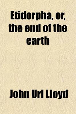 Book cover for Etidorpha, Or, the End of the Earth; The Strange History of a Mysterious Being and the Account of a Remarkable Journey, as Communicated in Manuscript