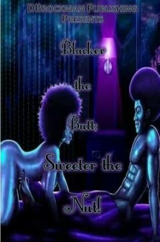 Cover of Blacker the Butt; Sweeter the Nut!