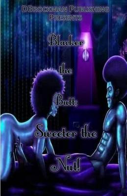 Book cover for Blacker the Butt; Sweeter the Nut!