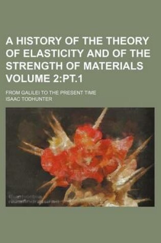 Cover of A History of the Theory of Elasticity and of the Strength of Materials Volume 2