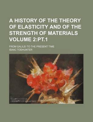 Book cover for A History of the Theory of Elasticity and of the Strength of Materials Volume 2