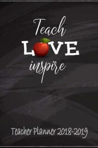 Cover of Teacher Planner 2018-2019 Teach Love Inspire