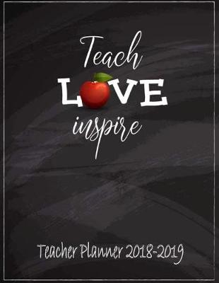 Book cover for Teacher Planner 2018-2019 Teach Love Inspire