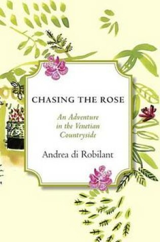 Cover of Chasing the Rose: An Adventure in the Venetian Countryside